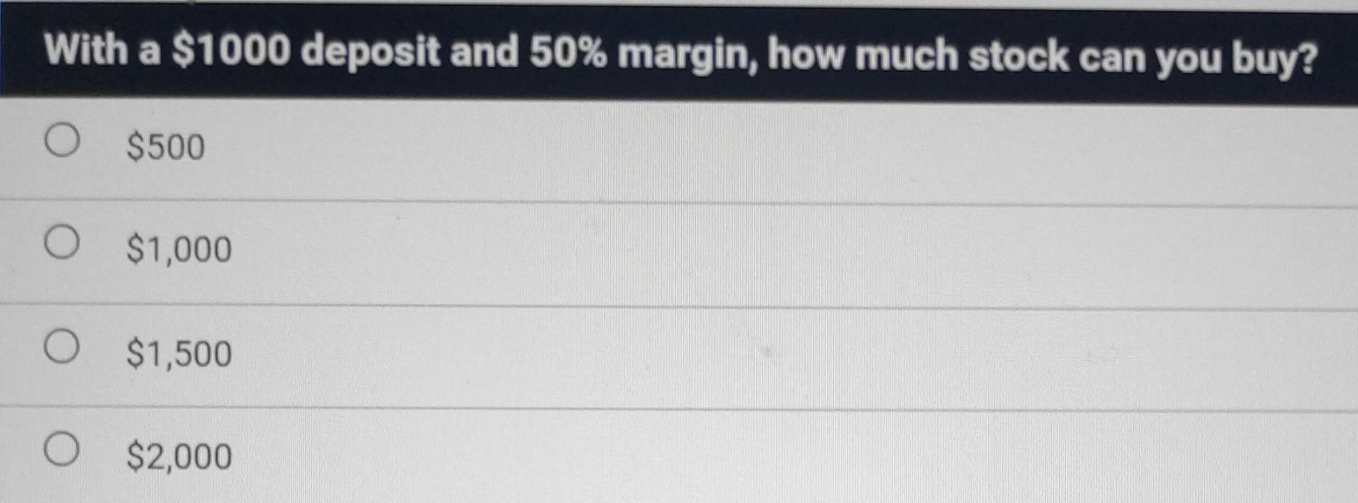 Solved With a 1000 deposit and 50 margin, how much stock