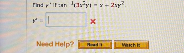 Solved Find y' if tan-¹(3x²y) = x + 2xy². y' = Need Help? X | Chegg.com