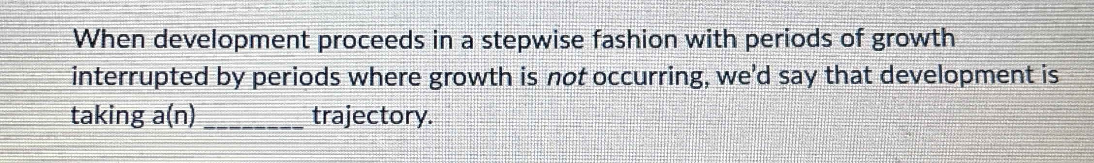 Solved When development proceeds in a stepwise fashion with | Chegg.com