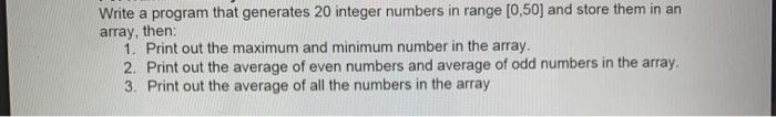 Solved Write a program that generates 20 integer numbers in | Chegg.com