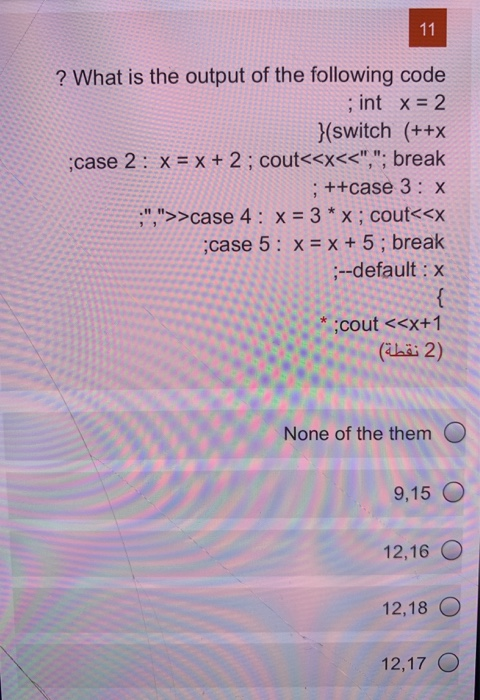 Solved 11 ? What is the output of the following code ; int x | Chegg.com