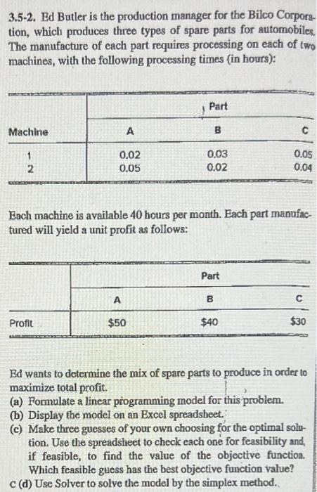 3.5-2. Bd Butler is the production manager for the Bilco Corporation, which produces three types of spare parts for automobil