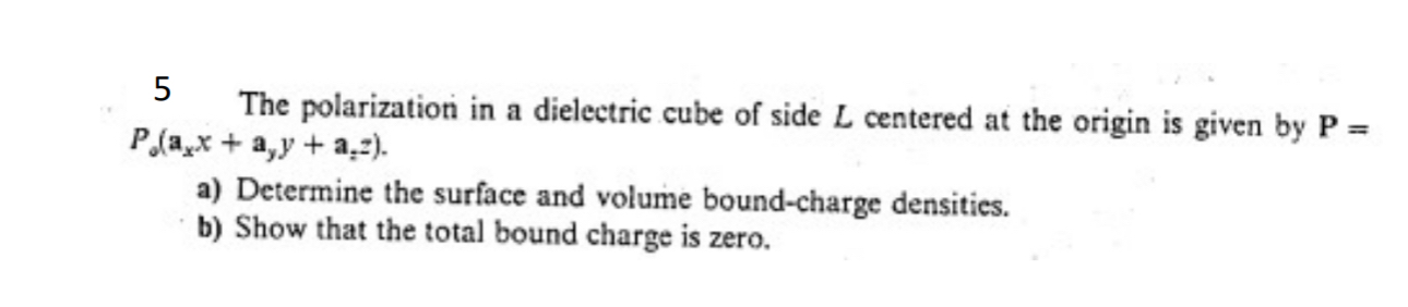 Solved 5 ﻿The polarization in a dielectric cube of side L | Chegg.com