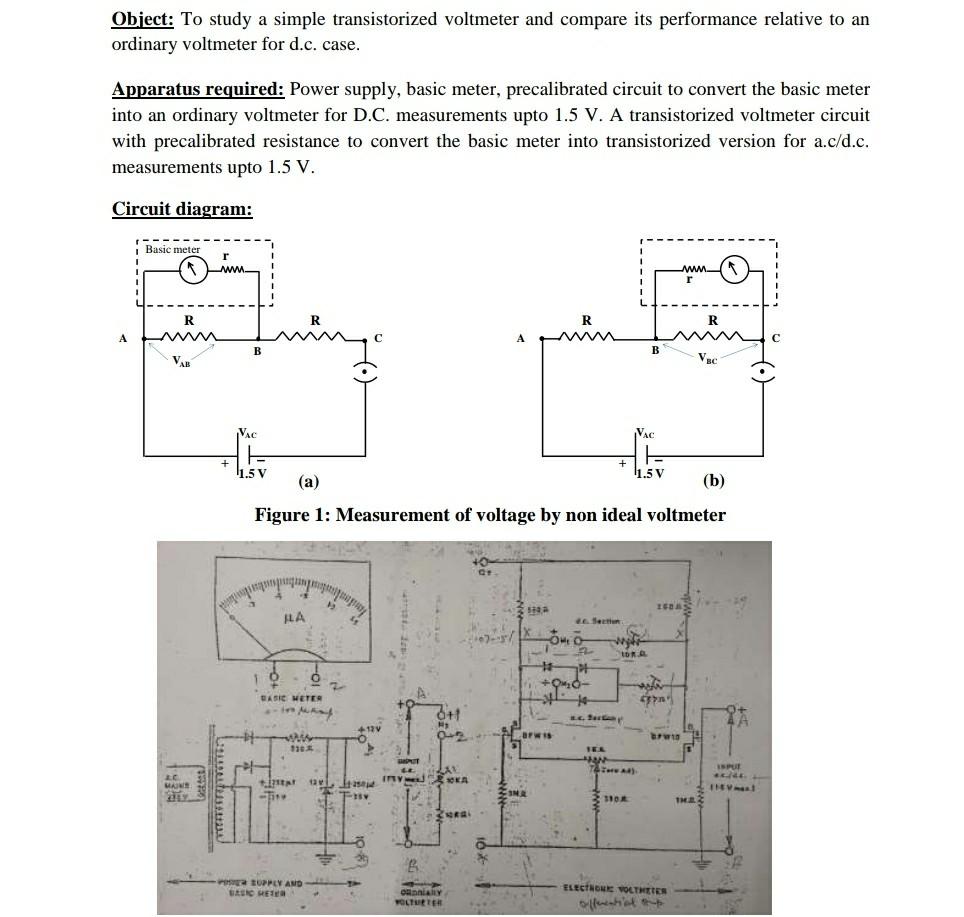 Object: To study a simple transistorized voltmeter and compare its performance relative to an
ordinary voltmeter for d.c. cas