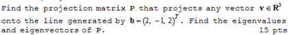 Solved Find the projection matrix P that projects any vector | Chegg.com