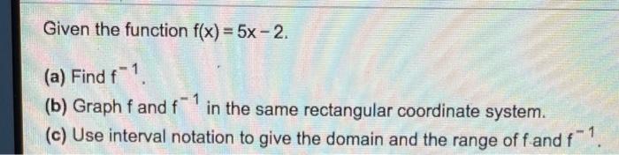 Solved Given the function f(x) = 5x -2. (a) Find f-1 (b) | Chegg.com
