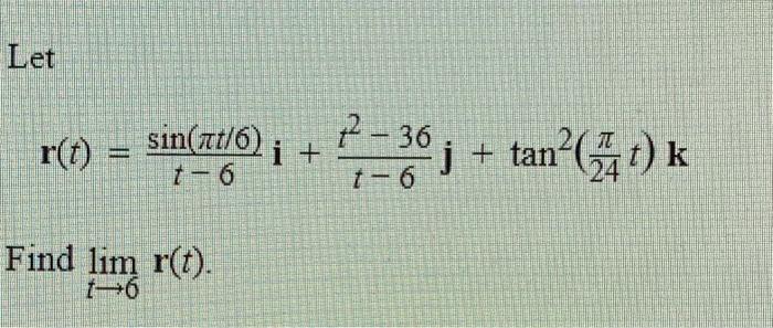 Solved Let R T T−6sin πt 6 I T−6t2−36j Tan2 24πt K Find