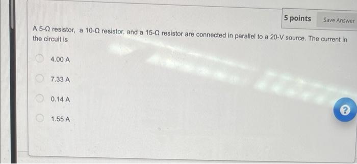Solved 5 points Save Answer A 5-0 resistor, a 10-0 resistor, | Chegg.com