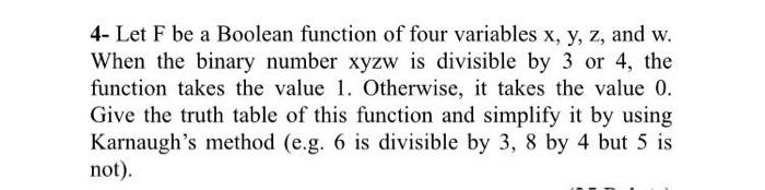 Solved 4- Let F Be A Boolean Function Of Four Variables X, | Chegg.com