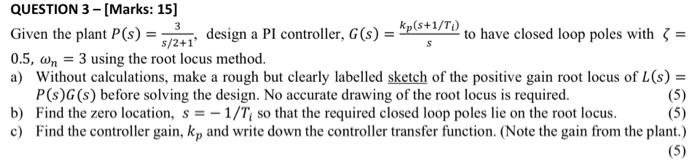 Solved Given the plant P(s)=s/2+13, design a PI controller, | Chegg.com