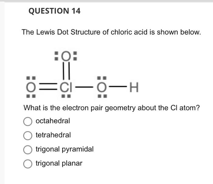 Solved QUESTION 14 The Lewis Dot Structure of chloric acid