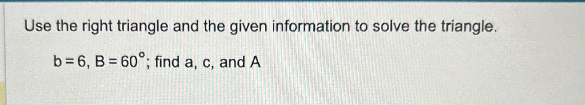 Solved Use the right triangle and the given information to | Chegg.com