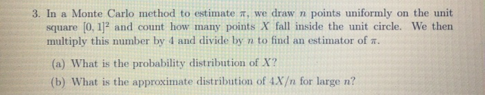 Solved 3. In a Monte Carlo method to estimate 7, we draw n | Chegg.com