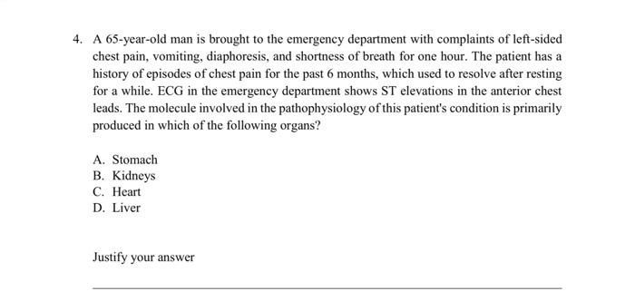 4. A 65 -year-old man is brought to the emergency department with complaints of left-sided chest pain, vomiting, diaphoresis,