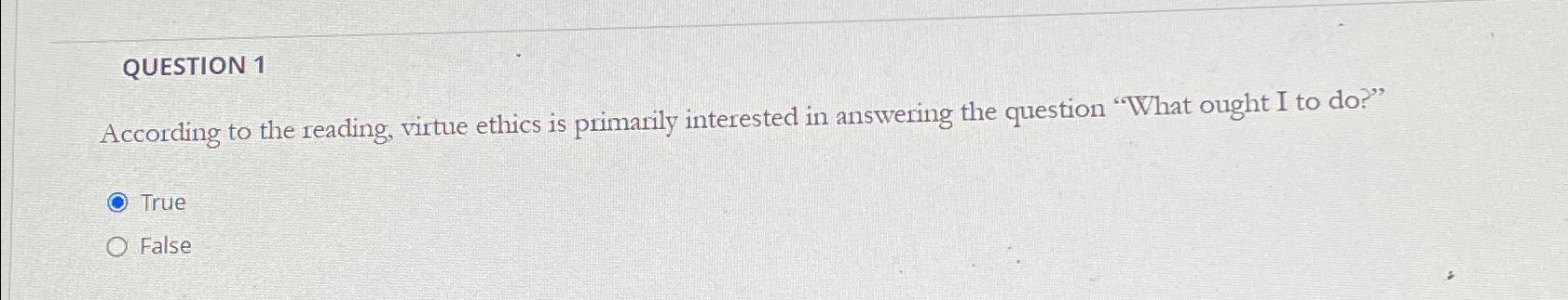 Solved QUESTION 1According to the reading, virtue ethics is | Chegg.com