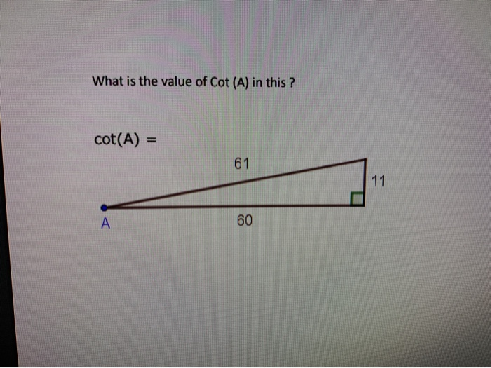 Solved What is the value of Cot (A) in this? cot(A) = 60 | Chegg.com