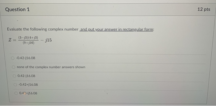 Solved Question 1 12 pts Evaluate the following complex | Chegg.com