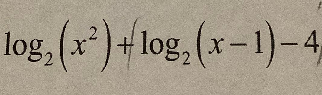 log2(x2)+log2(x-1)-4 | Chegg.com