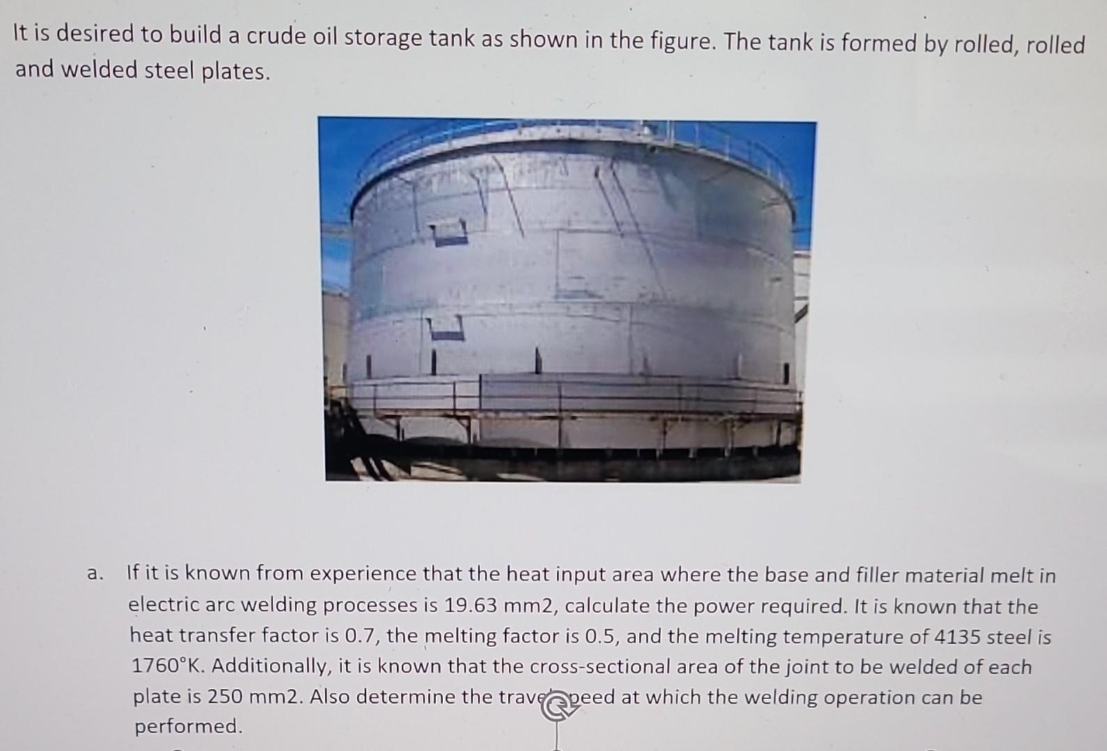 It is desired to build a crude oil storage tank as shown in the figure. The tank is formed by rolled, rolled and welded steel