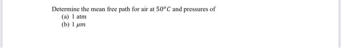 Solved Determine the mean free path for air at 50°C and | Chegg.com