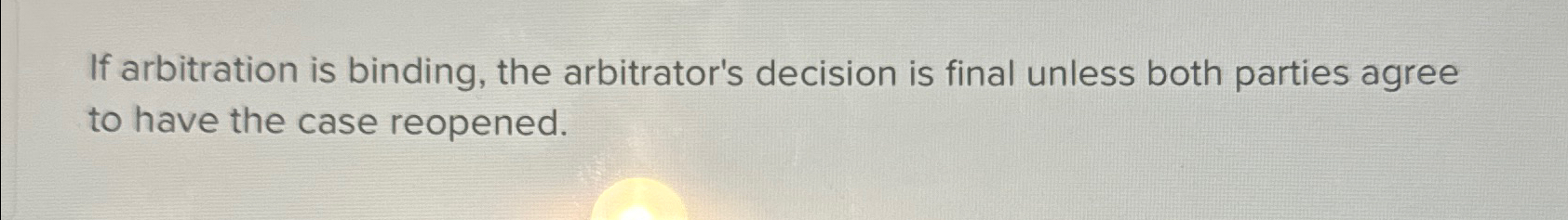 Solved If Arbitration Is Binding, The Arbitrator's Decision | Chegg.com ...