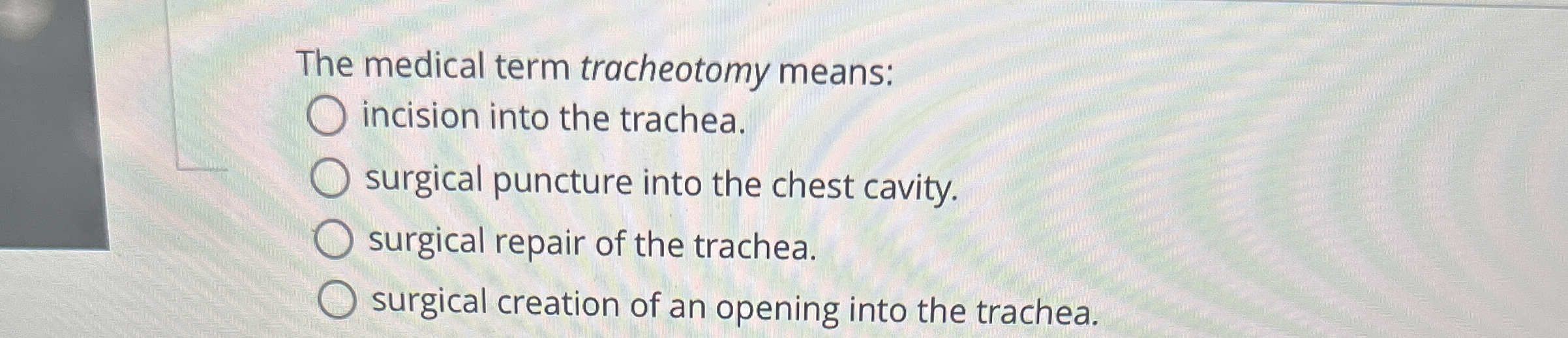 Solved The medical term tracheotomy means:incision into the | Chegg.com