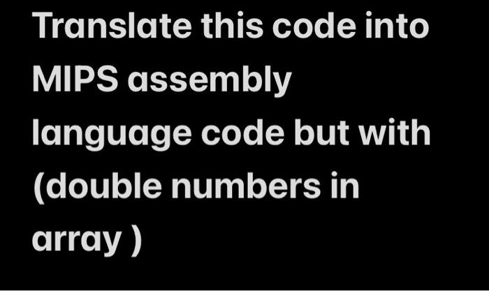 Solved Translate this code into MIPS assembly language code | Chegg.com