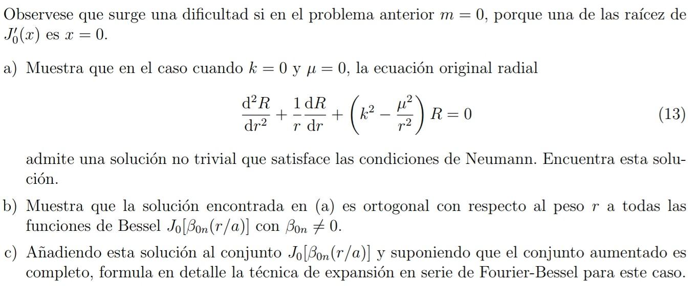 Observese que surge una dificultad si en el problema anterior \( m=0 \), porque una de las raícez de \( J_{0}^{\prime}(x) \)