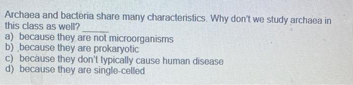 Solved Archaea and bacteria share many characteristics. Why | Chegg.com
