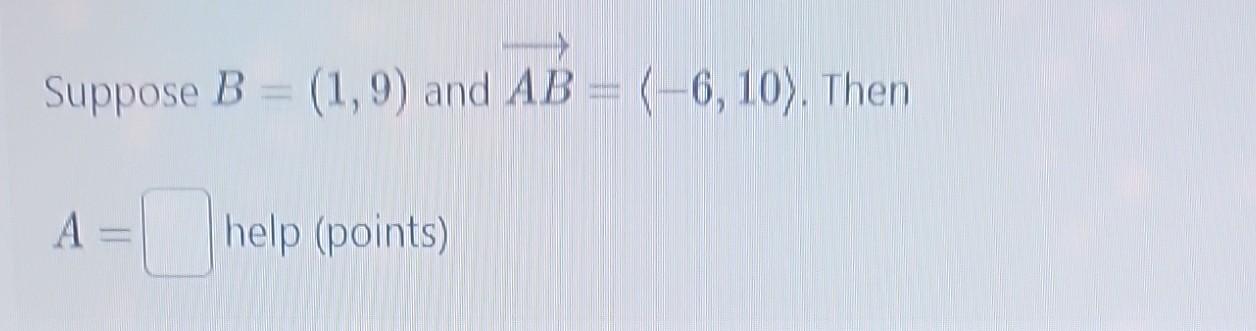 Solved Suppose B=(1,9) And AB= −6,10 . Then A= Help (points) | Chegg.com