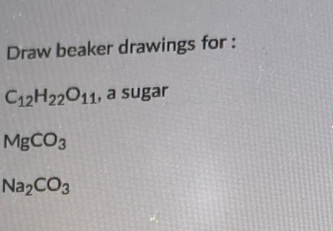 Solved Draw beaker drawings for : C12H22O11, a sugar MgCO3 | Chegg.com