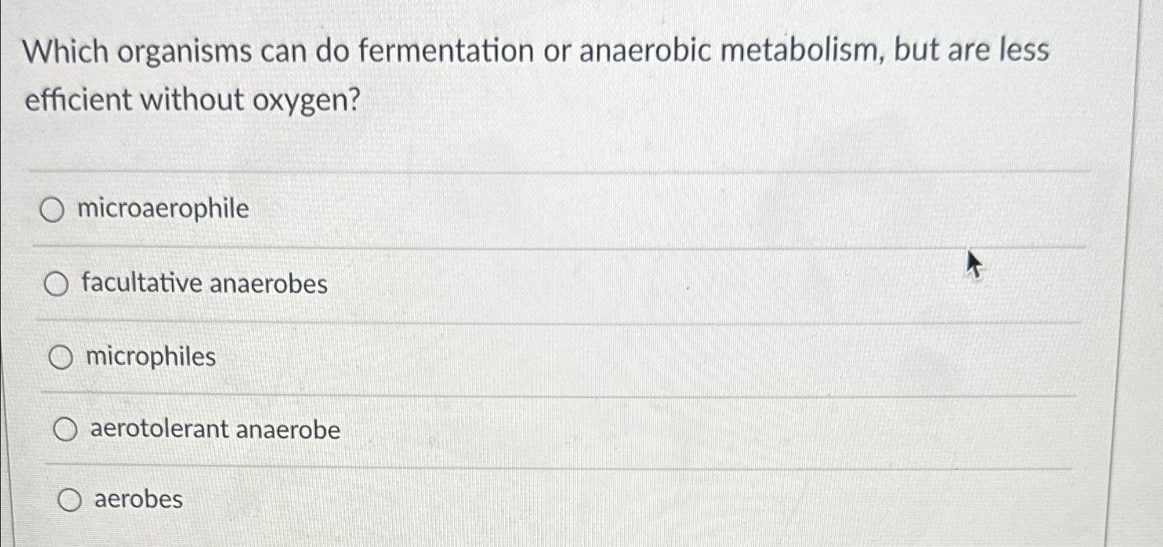 Solved Which organisms can do fermentation or anaerobic | Chegg.com