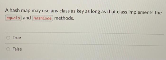 Solved A hash map may use any class as key as long as that | Chegg.com