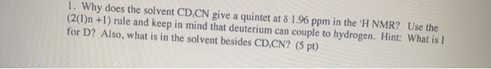 Solved 1. Why does the solvent CD.CN give a quintet at : | Chegg.com