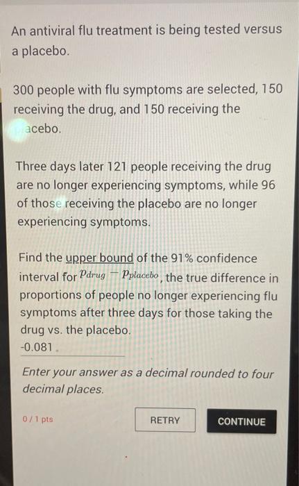 Solved An antiviral flu treatment is being tested versus a | Chegg.com