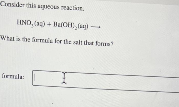 Solved Consider This Aqueous Reaction Hno3 Aq Ba Oh 2 Aq