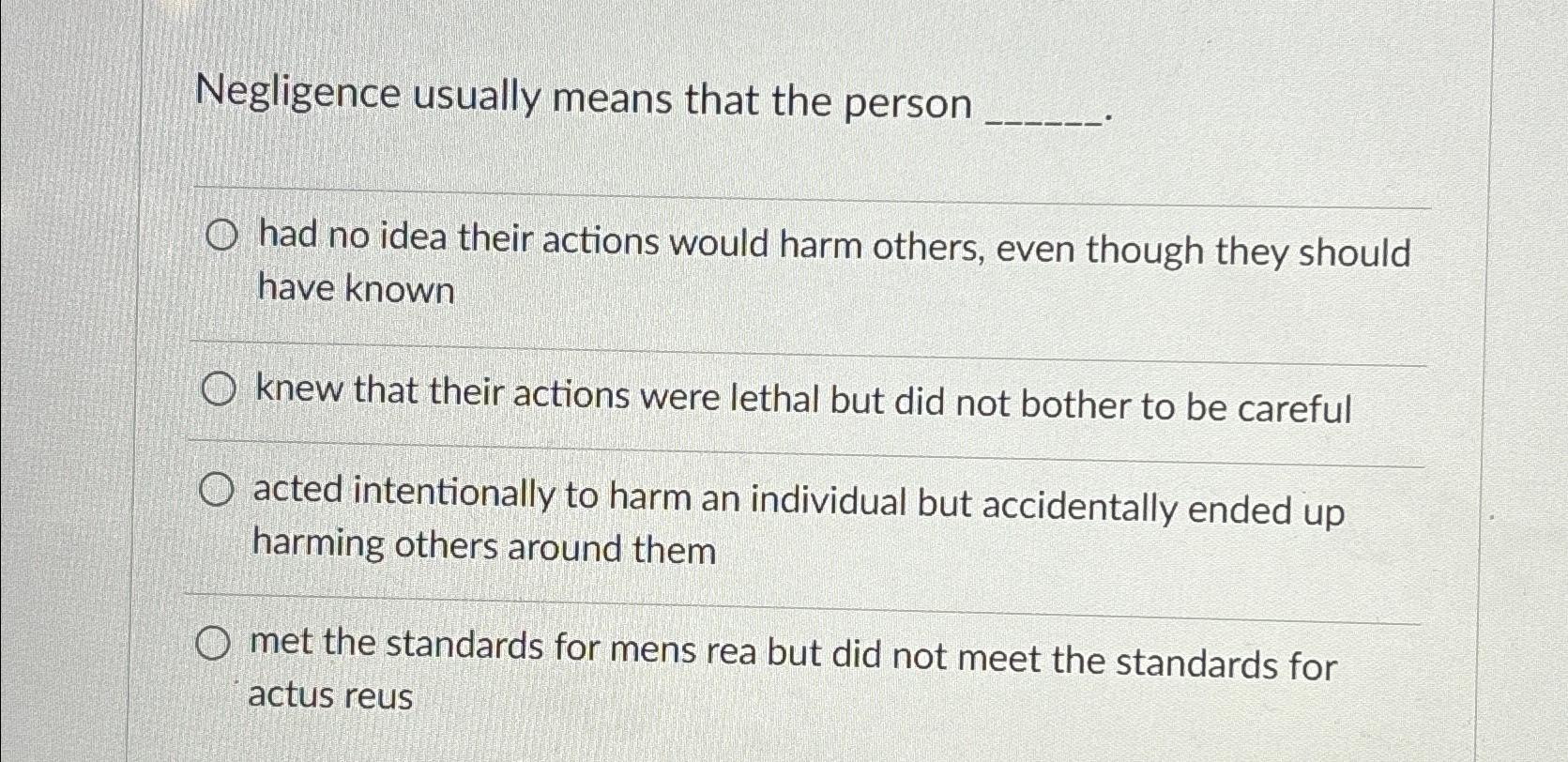 Solved Negligence usually means that the personhad no idea