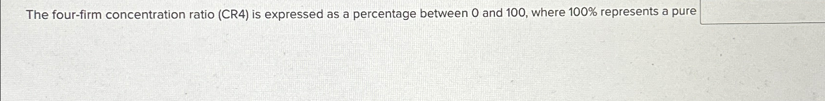 Solved The four-firm concentration ratio (CR4) ﻿is expressed | Chegg.com