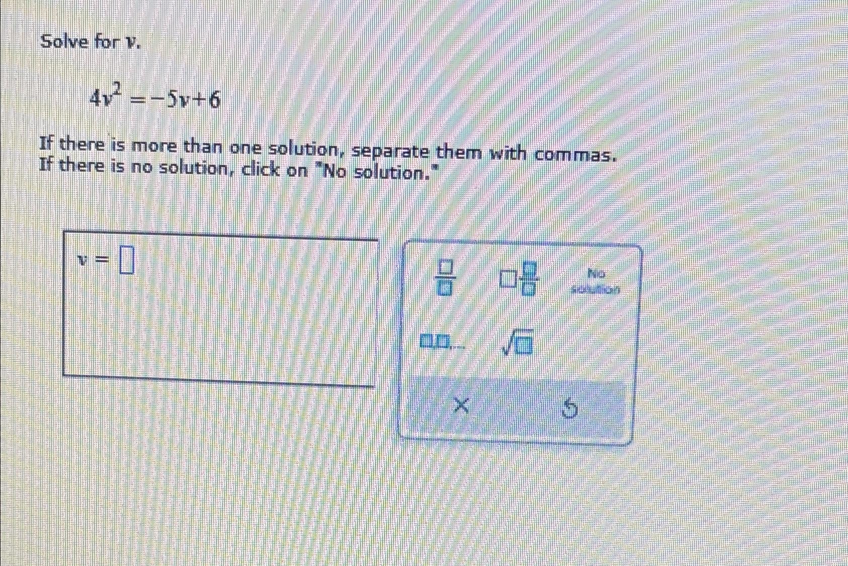 Solved Solve for v.4v2=-5v+6If there is more than one | Chegg.com
