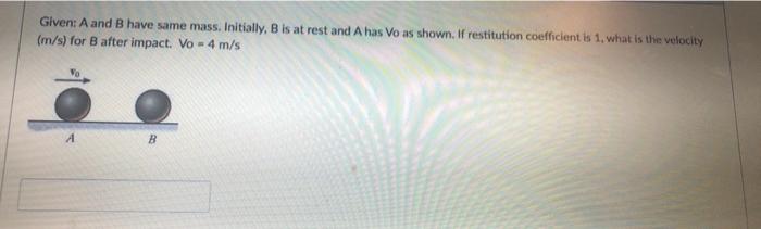 Solved Given: A And B Have Same Mass. Initially, B Is At | Chegg.com