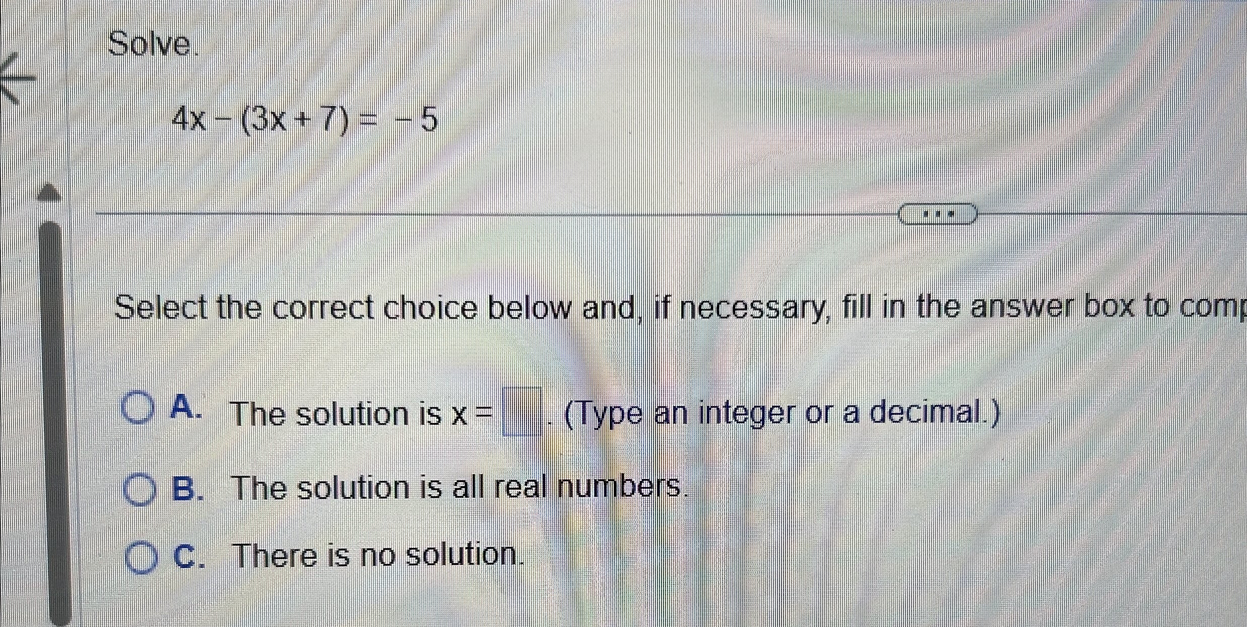 Solved Solve4x-(3x+7)=-5Select the correct choice below and, | Chegg.com