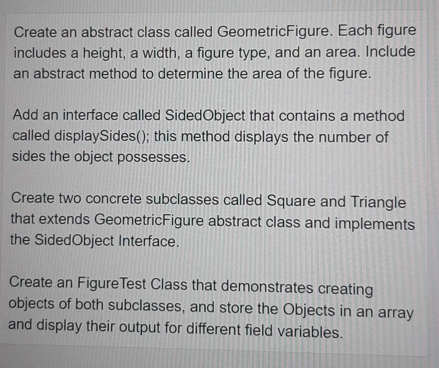 Solved Create an abstract class called Geometric Figure. | Chegg.com