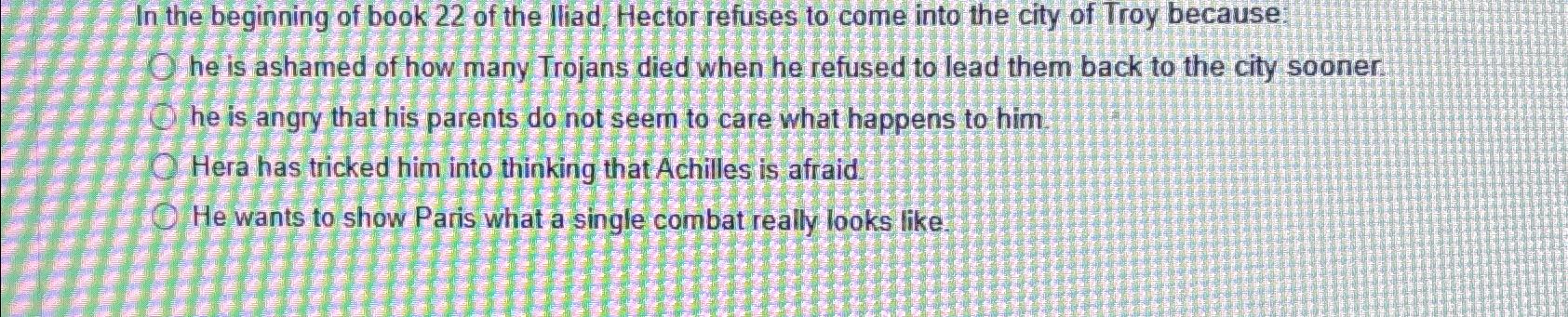 Solved In the beginning of book 22 ﻿of the lliad, Hector | Chegg.com