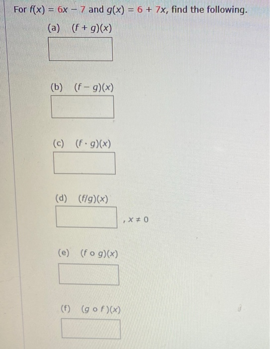Solved For f(x) = 6x - 7 and g(x) = 6 + 7x, find the | Chegg.com