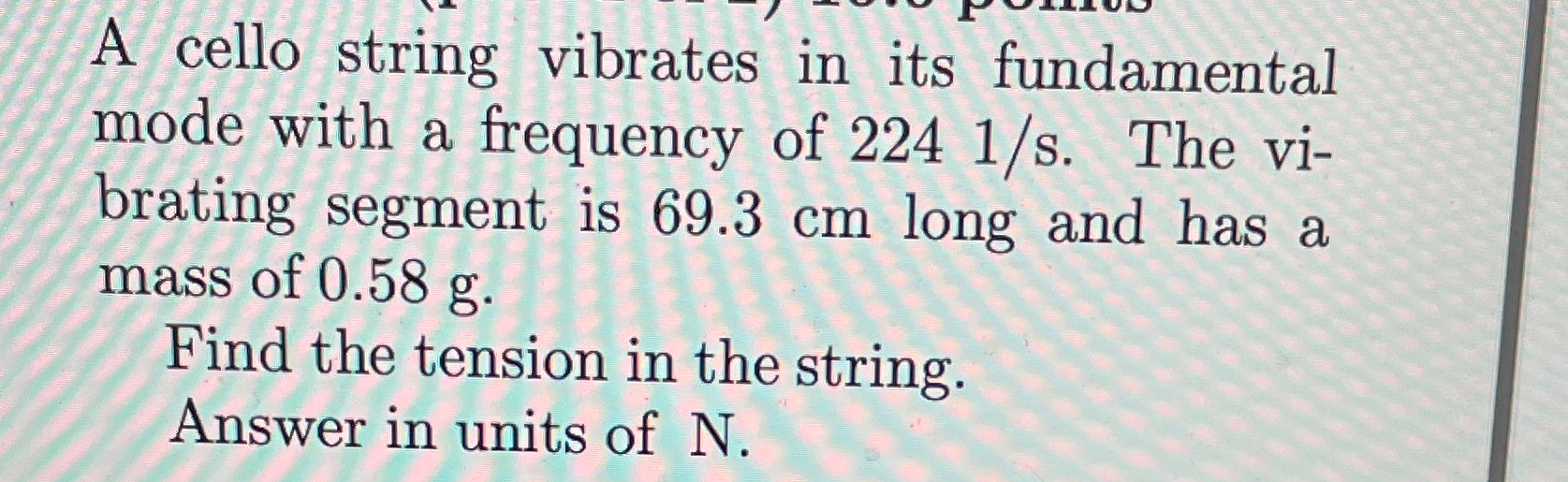 Solved A cello string vibrates in its fundamental mode with
