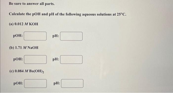 Solved Be Sure To Answer All Parts. Calculate The POH And PH | Chegg.com