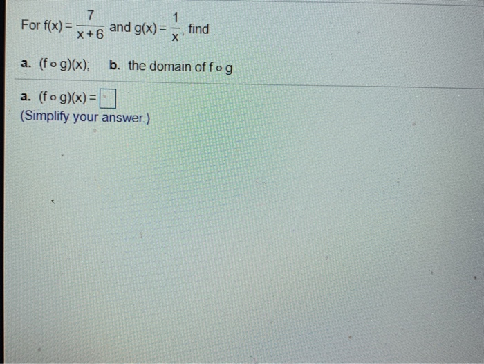 Solved For f(x) = 7 X+6 and g(x)= ', find a. (fog)(x); b. | Chegg.com