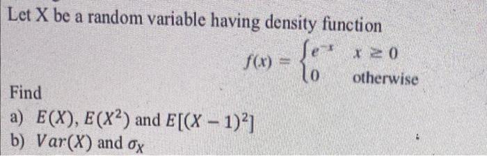 Solved Let X be a random variable having density function | Chegg.com