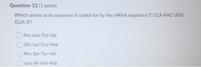 Solved Which amino acid sequence is coded for by the mRNA | Chegg.com