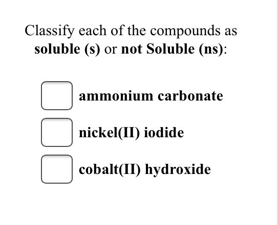 Solved Classify Each Of The Compounds As Soluble (s) Or N